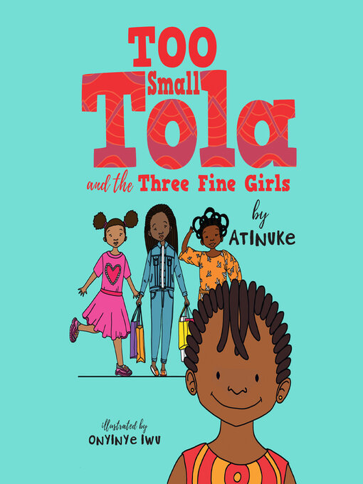 Title details for Too Small Tola and the Three Fine Girls by Atinuke - Available